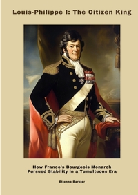 Louis-Philippe I: The Citizen King