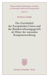 Der Gerichtshof der Europäischen Union und das Bundesverfassungsgericht als Hüter der unionalen Kompetenzordnung.
