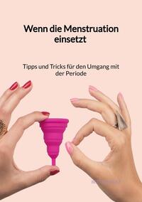 Wenn die Menstruation einsetzt - Tipps und Tricks für den Umgang mit der Periode