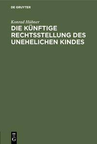 Vorderes Coverbild Die künftige Rechtsstellung des unehelichen Kindes