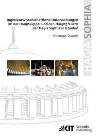 Vorderes Coverbild Ingenieurwissenschaftliche Untersuchungen an der Hauptkuppel und den Hauptpfeilern der Hagia Sophia in Istanbul