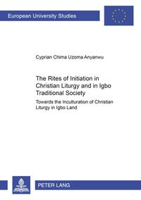 Vorderes Coverbild The Rites of Initiation in Christian Liturgy and in Igbo Traditional Society