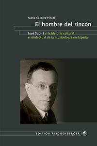 Vorderes Coverbild El hombre del rincón. José Subirá y la historia cultural e intelectual de la musicología en España