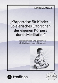 „Körperreise für Kinder – Spielerisches Erforschen des eigenen Körpers durch Meditation“