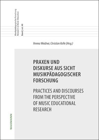 Praxen und Diskurse aus Sicht musikpädagogischer Forschung Practices and Discourses from the Perspective of Music Educational Research