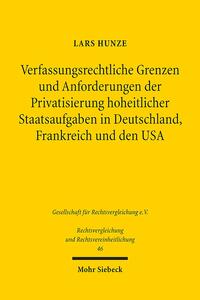 Verfassungsrechtliche Grenzen und Anforderungen der Privatsierung hoheitlicher Staatsaufgaben in Deutschland, Frankreich und den USA
