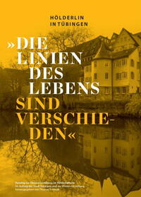 „Die Linien des Lebens sind verschieden“.„Die Linien des Lebens sind verschieden“. Hölderlin in Tübingen