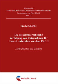 Die völkerstrafrechtliche Verfolgung von Unternehmen für Umweltverbrechen vor dem IStGH