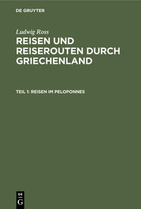 Ludwig Ross: Reisen und Reiserouten durch Griechenland / Reisen im Peloponnes