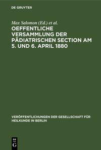 Oeffentliche Versammlung der pädiatrischen Section am 5. und 6. April 1880
