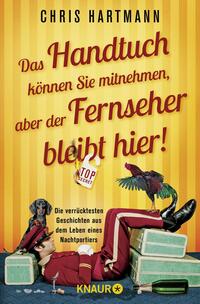 Vorderes Coverbild Das Handtuch können Sie mitnehmen, aber der Fernseher bleibt hier!