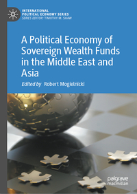 A Political Economy of Sovereign Wealth Funds in the Middle East and Asia