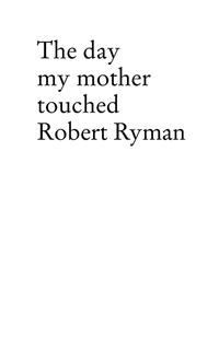 The day my mother touched Robert Ryman