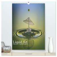 Liquid Art, Highspeed Tropfenfotografie (hochwertiger Premium Wandkalender 2026 DIN A2 hoch), Kunstdruck in Hochglanz