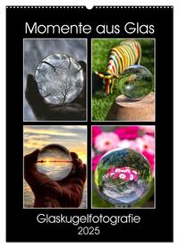 Momente aus Glas – Glaskugelfotografie (Wandkalender 2025 DIN A2 hoch), CALVENDO Monatskalender
