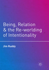 Vorderes Coverbild Being, Relation, and the Re-worlding of Intentionality