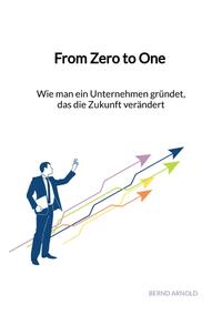 From Zero to One - Wie man ein Unternehmen gründet, das die Zukunft verändert