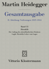 Heraklit - 1. Der Anfang des abendländischen Denkens (Sommersemester 1943) 2. Logik. Heraklits Lehre vom Logos (Sommersemester 1944)