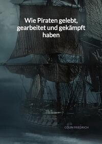 Wie Piraten gelebt, gearbeitet und gekämpft haben