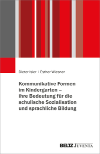 Kommunikative Formen im Kindergarten – ihre Bedeutung für die schulische Sozialisation und sprachliche Bildung
