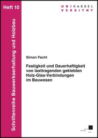 Festigkeit und Dauerhaftigkeit von lasttragenden geklebten Holz-Glas-Verbindungen im Bauwesen