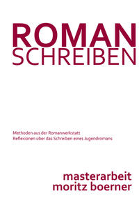 Roman schreiben - Methoden aus der Romanwerkstatt