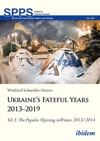 Ukraine’s Fateful Years 2013–2019: Vol. I: The Popular Uprising in Winter 2013/2014