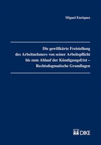 Die gewillkürte Freistellung des Arbeitnehmers von seiner Arbeitspflicht bis zum Ablauf der Kündigungsfrist – Rechtsdogmatische Grundlagen.