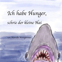 Ich habe Hunger, schrie der kleine Hai