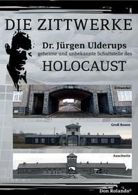 Die Zittwerke Dr. Jürgen Ulderups geheime, bisher unbekannte Schaltstelle des HOLOCAUST
