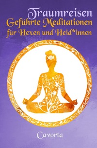 Traumreisen - Geführte Meditationen für Hexen und Heid*innen