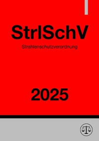 Strahlenschutzverordnung - StrlSchV 2025
