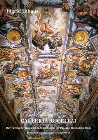 Galleria Rucellai. Der Freskenzyklus von Jacopo Zucchi im Palazzo Ruspoli in Rom