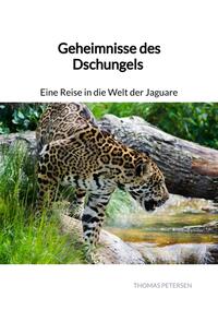 Vorderes Coverbild Geheimnisse des Dschungels - Eine Reise in die Welt der Jaguare