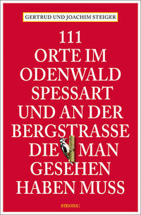 111 Orte im Odenwald, Spessart und an der Bergstrasse, die man gesehen haben muss