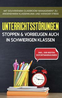 Unterrichtsstörungen stoppen & vorbeugen auch in schwierigen Klassen