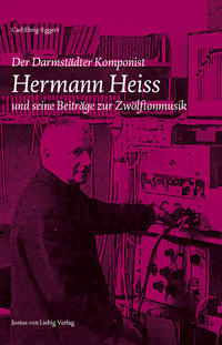 Der Darmstädter Komponist Hermann Heiss und seine Beiträge zur Zwölftonmusik