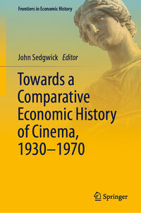 Vorderes Coverbild Towards a Comparative Economic History of Cinema, 1930–1970