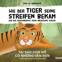 Wie der Tiger seine Streifen bekam/T?i sao con h? có nh?ng v?n den - Zweisprachiges Kinderbuch Deutsch Vietnamesisch: Und der Wasserbüffel … và con trâu ...