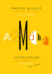 Lautmalereien Nürnberger Mundart Typographische Collagen von Manfred Wilhelm