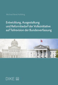 Vorderes Coverbild Entwicklung, Ausgestaltung und Reformbedarf der Volksinitiative auf Teilrevision der Bundesverfassung