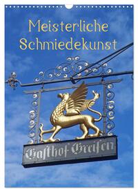 Meisterliche Schmiedekunst (Wandkalender 2025 DIN A3 hoch), CALVENDO Monatskalender