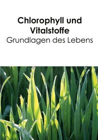 Vorderes Coverbild Chlorophyll und Vitalstoffe - Grundlagen des Lebens