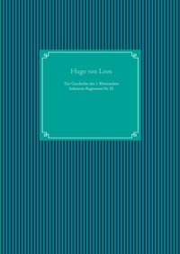 Zur Geschichte des 1. Rheinischen Infanterie-Regiments Nr. 25