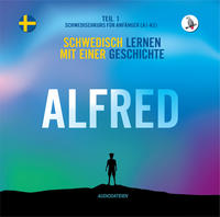 Alfred. (Audiodateien) Schwedisch lernen mit einer Geschichte. Teil 1 ? Schwedischkurs für Anfänger