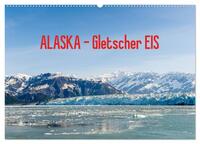 ALASKA Gletscher EIS (Wandkalender 2025 DIN A2 quer), CALVENDO Monatskalender