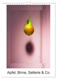 Apfel, Birne, Sellerie & Co (Wandkalender 2025 DIN A4 hoch), CALVENDO Monatskalender