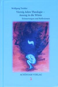 Vorderes Coverbild Vierzig Jahre Theologie - Auszug in die Wüste