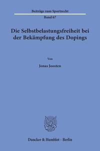 Die Selbstbelastungsfreiheit bei der Bekämpfung des Dopings.