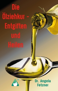 Vorderes Coverbild Die Ölziehkur - Entgiften und Heilen